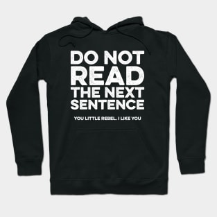 Do not read the next sentence. You little rebel i like you Hoodie